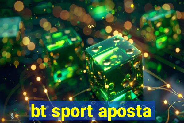 bt sport aposta